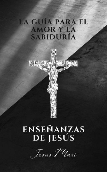 La guía para el amor y la sabiduría, enseñanzas de Jesús (Historia, #1) (eBook, ePUB)