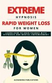 Extreme Hypnosis for Rapid Weight Loss in Women: Learn How to Lose Weight with Hypnosis and Mental Power. (eBook, ePUB)