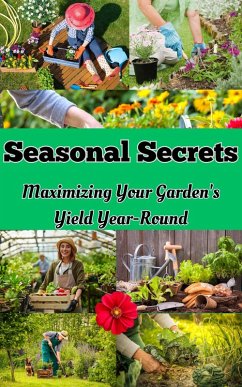 Seasonal Secrets : Maximizing Your Garden's Yield Year-Round (eBook, ePUB) - Kaushalya, Ruchini