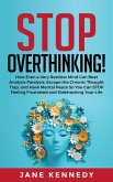 Stop Overthinking! How Even a Very Restless Mind can Annihilate Analysis Paralysis, Escape the Chronic Thought Trap, and Have Mental Peace so You Can Stop Feeling Frustrated and Sidetracking Your Life (eBook, ePUB)