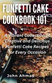 Funfetti Cake Cookbook 101 (eBook, ePUB)