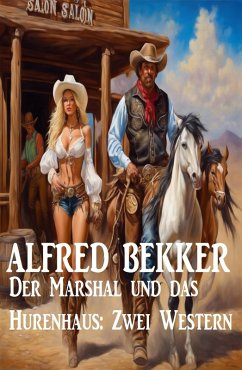 Der Marshal und das Hurenhaus: Zwei Western (eBook, ePUB) - Bekker, Alfred