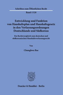 Entwicklung und Funktion von Haushaltsplan und Haushaltsgesetz in den Verfassungsordnungen Deutschlands und Südkoreas. - Bae, Chunghwa