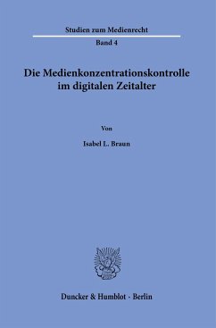 Die Medienkonzentrationskontrolle im digitalen Zeitalter. - Braun, Isabel L.