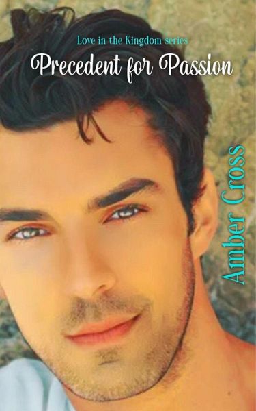 Precedent for Passion (Love in the Kingdom, #1) (eBook, ePUB) Precedent for Passion (Love in the Kingdom, #1) (eBook, ePUB)