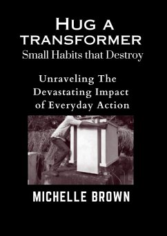 Hug a Transformer: Small Habits that Destroy - Unravelling the Devastating Impact of Everyday Action (eBook, ePUB) - Brown, Michelle