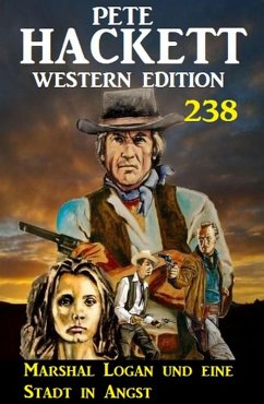 Cover Marshal Logan und eine Stadt in Angst: Pete Hackett Western Edition 238 (eBook, ePUB)