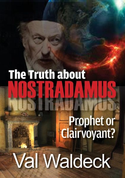 The Truth About Nostradamus: Prophet or Clairvoyant? (eBook, ePUB) The Truth About Nostradamus: Prophet or Clairvoyant? (eBook, ePUB)