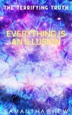The Terrifying Truth: Everything is an Illusion (eBook, ePUB)
