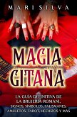 Magia gitana: La guía definitiva de la brujería romaní, signos, símbolos, talismanes, amuletos, tarot, hechizos y más (eBook, ePUB)