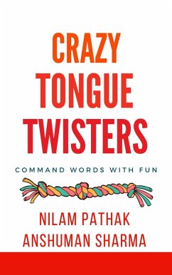 Crazy Tongue Twisters- Command Words with Fun (eBook, ePUB) - Sharma, Anshuman; Pathak, Nilam