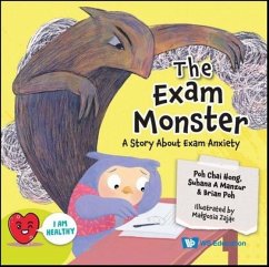 Exam Monster, The: A Story about Exam Anxiety - Poh, Chai Hong; Ahamad Manzur, Suhana Bte; Poh, Brian