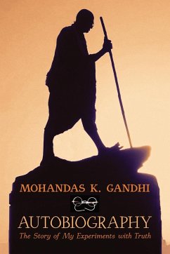 Mohandas K. Gandhi, Autobiography - Gandhi, Mohandas K.; Gandhi, Mahatma