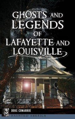 Ghosts and Legends of Lafayette and Louisville - Conarroe, Doug