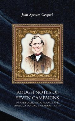 ROUGH NOTES OF SEVEN CAMPAIGNS IN PORTUGAL, SPAIN, FRANCE AND AMERICA DURING THE YEARS 1809-15 - Cooper, John Spencer