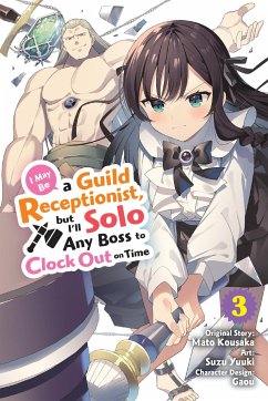 I May Be a Guild Receptionist, But I'll Solo Any Boss to Clock Out on Time, Vol. 3 (Manga) - Kousaka, Mato