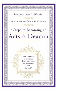 7 Steps to Becoming an Acts 6 Deacon - Watkins, Rev. Jonathan L.