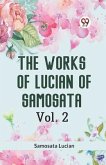 The Works of Lucian of Samosata Vol. 2