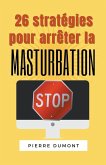 26 stratégies pour arrêter la masturbation