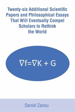 Twenty-six Additional Scientific Papers and Philosophical Essays That Will Eventually Compel Scholars to Rethink the World - Zanou, Daniel