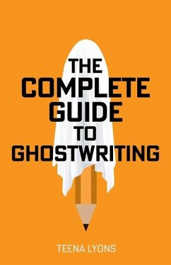 The Complete Guide to Ghostwriting - Lyons, Teena