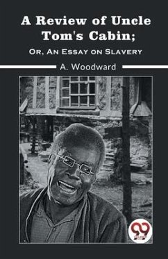 A Review Of Uncle Tom'S Cabin; Or, An Essay On Slavery - Woodward a