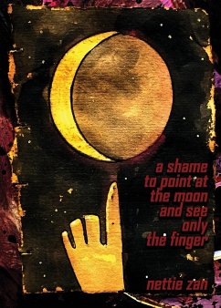 A Shame to Point at the Moon and See Only the Finger - Zan, Nettie