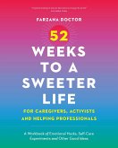 52 Weeks to a Sweeter Life for Caregivers, Activists and Helping Professionals
