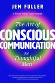 The Art of Conscious Communication for Thoughtful Men