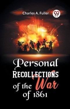 Personal Recollections of the War of 1861 - A Fuller Charles