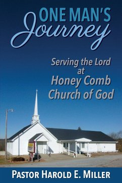 One Man's Journey Serving the Lord at Honey Comb Church of God - Miller, Harold E.