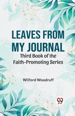 Leaves From My Journal Third Book Of The Faith-Promoting Series - Woodruff Wilford