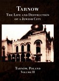 Tarnow Vol. II; The Life and Destruction of a Jewish City