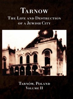 Tarnow Vol. II; The Life and Destruction of a Jewish City