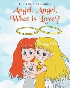 Angel, Angel, What is Love? - Patsakos, Julienne