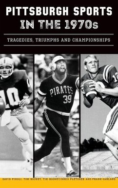 Pittsburgh Sports in the 1970s - Finoli, David; Fletcher, Chris; Garland, Frank