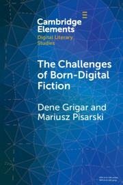 The Challenges of Born-Digital Fiction - Grigar, Dene (Washington State University); Pisarski, Mariusz (University of Information Technology and Manageme