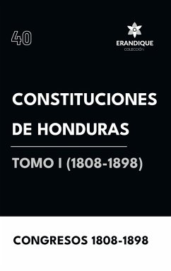 Constituciones de Honduras Tomo I (1808-1898) - Congresos 1808-1898