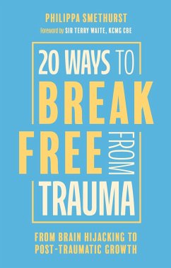 20 Ways to Break Free from Trauma - Smethurst, Philippa