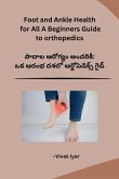 Foot and Ankle Health for All A Beginners Guide to orthopedics