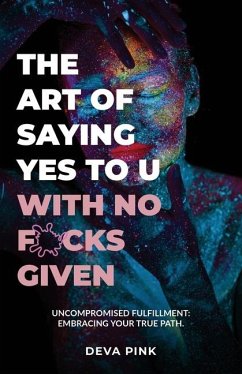 The Art of Saying Yes To U With No F*cks Given, Uncompromised Fulfillment - Pink, Deva