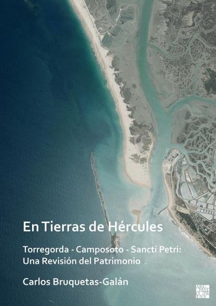 En Tierras de Hercules. Torregorda - Camposoto - Sancti Petri: Una Revision del Patrimonio En Tierras de Hercules. Torregorda - Camposoto - Sancti Petri: Una Revision del Patrimonio