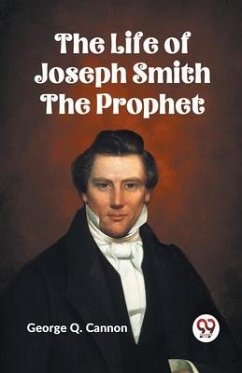 The Life of Joseph Smith the Prophet - Q Cannon George