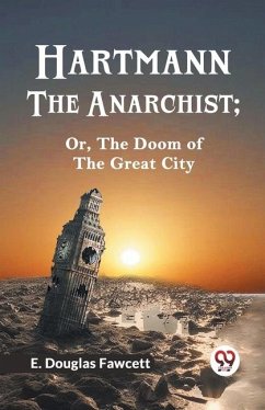 Hartmann the Anarchist; Or, the Doom of the Great City - Douglas Fawcett E