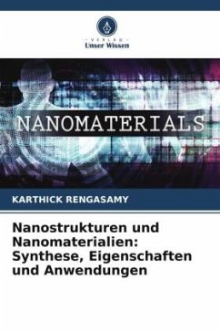 Nanostrukturen und Nanomaterialien: Synthese, Eigenschaften und Anwendungen - RENGASAMY, Karthick