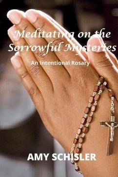 Meditating on the Sorrowful Mysteries - Schisler, Amy