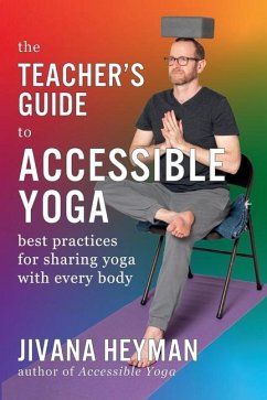 The Teacher's Guide to Accessible Yoga - Heyman, Jivana