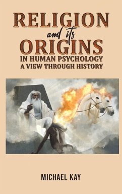 Religion and its Origins in Human Psychology - Kay, Michael