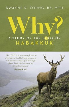 Why? A Study of the Book of Habakkuk - Young BS MTH, Dwayne R.