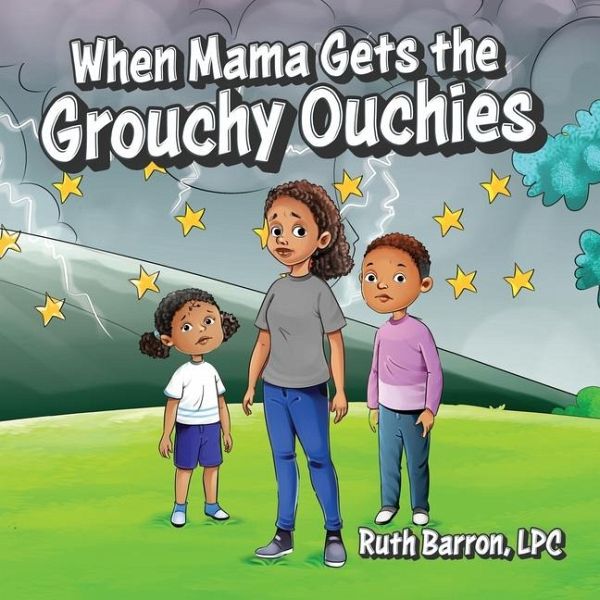 When Mama Gets the Grouchy Ouchies When Mama Gets the Grouchy Ouchies